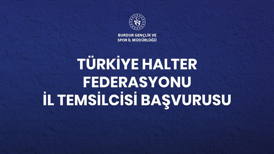 TÜRKİYE HALTER FEDERASYONU İL TEMSİLCİSİ BAŞVURULARI BAŞLADI